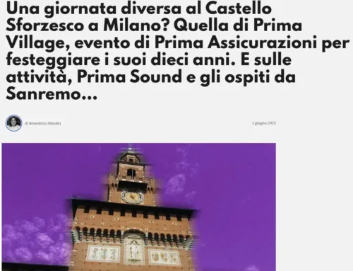 MOWMAG.COM • Una giornata diversa al Castello Sforzesco a Milano? Quella di Prima Village, evento di Prima Assicurazioni per festeggiare i suoi dieci anni. E sulle attività, Prima Sound e gli ospiti da Sanremo…